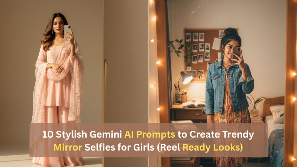 लड़कियों के लिए जेमिनी एआई के 10 ट्रेंडी मिरर सेल्फी सुझाव